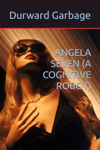 ANGELA SEVEN (A COGNITIVE ROBOT)