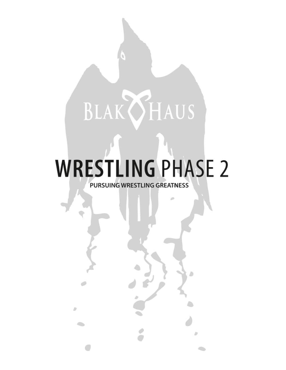 BlakHaus Wrestling System: Phase 2 Practice Book:: Pursuing Wrestling Greatness      Paperback – August 23, 2025