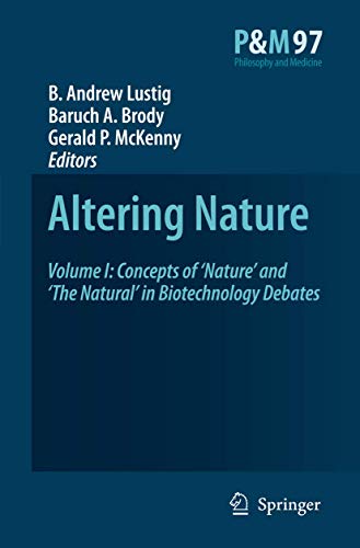 Altering Nature: Volume I: Concepts of ‘Nature’ and ‘The Natural’ in Biotechnology Debates (Philosophy and Medicine, 97)