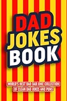 Dad Jokes Book: World’s Best Bad Dad Joke Collection of Clean Dad Jokes and Puns 1955093148 Book Cover