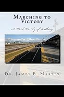 Marching to Victory: A Walk Worthy of Walking 1508667810 Book Cover