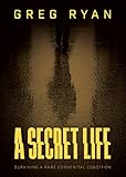 A Secret Life: Surviving A Rare Congenital Condition (Imperforate Anus/Anorectal Malformation/VACTERL Book 2)