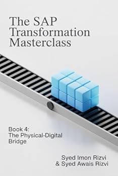 The SAP Transformation Masterclass: Book 4: The Physical-Digital Bridge: Your End-to-End Blueprint for Mastering Supply Chain & Manufacturing (Industrie 4.0)
