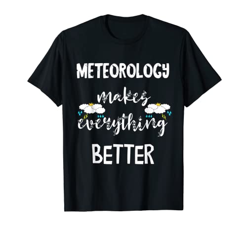Meteorología hace que todo sea mejor tormenta persiguiendo pronosticador Camiseta