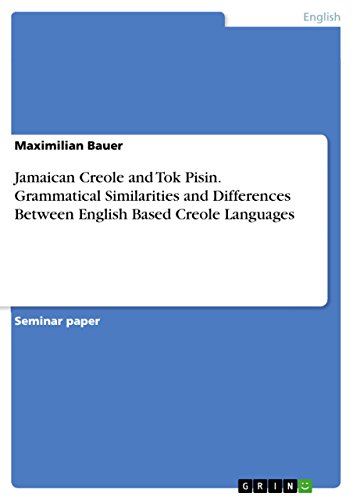 Jamaican Creole and Tok Pisin. Grammatical Similarities and Differences Between English Based Creole Languages