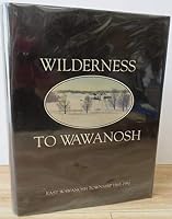 WILDERNESS To WAWANOSH - East Wawanosh Township 1867-1992 0969515901 Book Cover