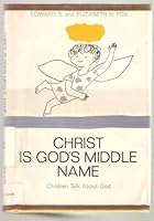Christ is God's middle name;: Children talk about God B0006C5G9M Book Cover
