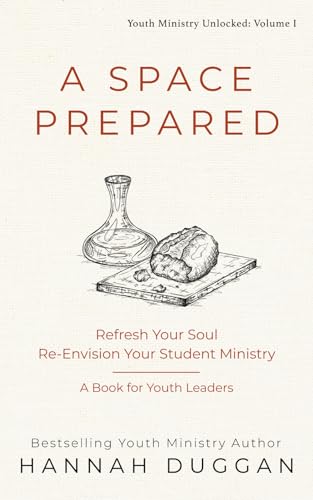 A Space Prepared: Refresh Your Soul Re-Envision Your Student Ministry