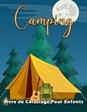 Camping Livre de Coloriage Pour Enfants: Pages de coloriage simples et belles d'adorables illustrations de la nature, de l'été et des grands espaces, ... les enfants et les enfants d'âge préscolaire