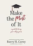 Make the Most of It: A Guide to Loving Your College Years