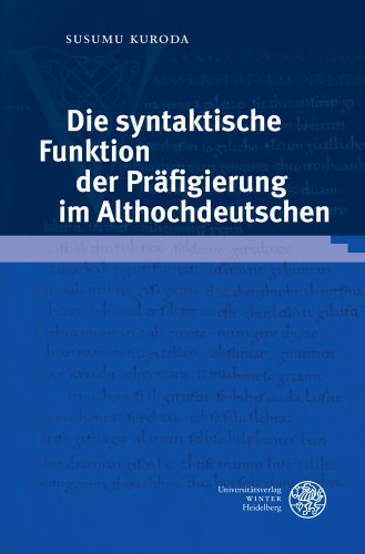 Die syntaktische Funktion der Präfigierung im Althochdeutschen (Germanistische Bibliothek) (German Edition)