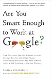Are You Smart Enough to Work at Google?: Trick Questions, Zen-like Riddles, Insanely Difficult...