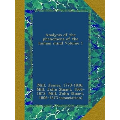 Analysis of the phenomena of the human mind Volume 1