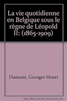 La vie quotidienne en Belgique sous le re`gne de Le´opold II: 1865-1909 (Histoire) (French Edition) 2871061734 Book Cover