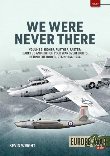 We Were Never There: Clandestine CIA Flight Operations Beyond the Iron Curtain, 1947-1960 (Europe at War, 3)