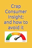 Crap Consumer Insight: and how to avoid it