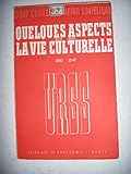  Quelques Aspects de la Vie Culturelle en U.R.S.S. - Témoignages d’un groupe de membres de l’enseignement et d’anciens combattants rassemblés par Louis Clavel - Bureau d’Editions