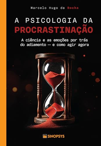 A psicologia da procrastinação:: a ciência e as emoções por trás do adiamento – e como agir agora