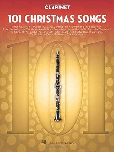 101 Christmas Songs โ Clarinet Sheet Music Songbook | Holiday Favorites for Beginners Intermediate Players | Includes Silent Night Jingle Bells White Christmas Joy to the World: For Clarinet