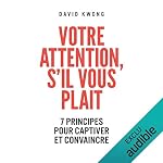 Couverture de Votre attention s'il vous pla&icirc;t. 7 principes pour captiver et convaincre
