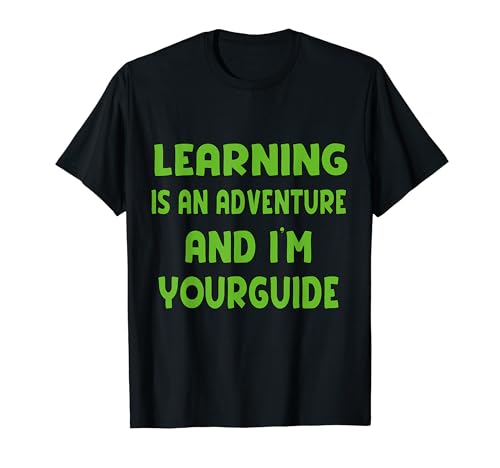 Learning Is An Adventure and I'm Your Guide T-Shirt