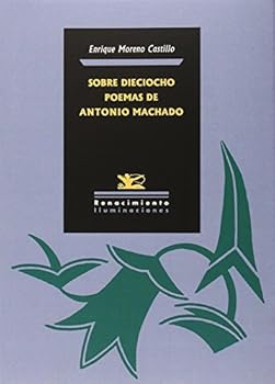 Sobre dieciocho poemas de Antonio Machado (Iluminaciones) (Spanish Edition)