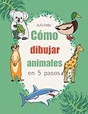 Cómo dibujar animales en 5 pasos: 105 lecciones de dibujo fáciles y divertidas para niños y principiantes, con pasos simples para dibujar mascotas, ... criaturas del bosque, aves y vida marina.