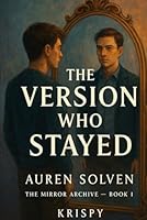 The Version Who Stayed: The Mirror Archive – Book 1 B0F634BNNB Book Cover