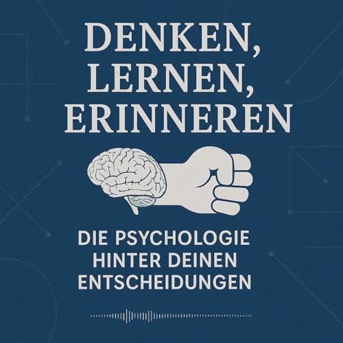 Page de couverture de Denken, Lernen, Erinnern – Die Psychologie hinter deinen Entscheidungen