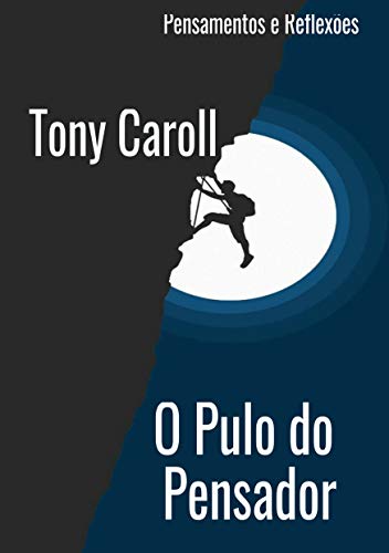 O Pulo do Pensador: Pensamentos e Reflexões (Poesias que aquecem o coração.) (Portuguese Edition)
