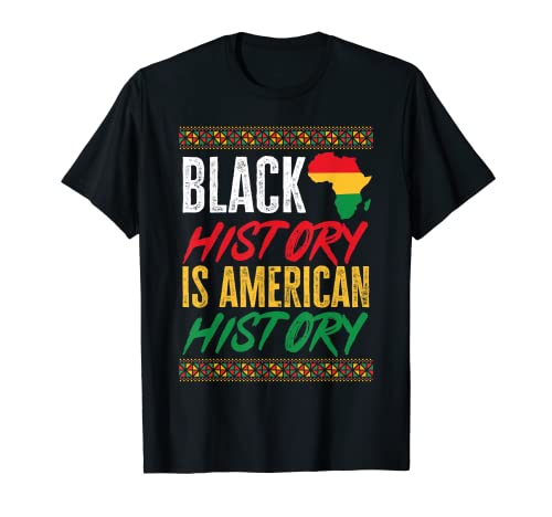 Black History Month - Black History Is American History T-Shirt