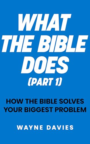 What the Bible Does (Part 1): How the Bible Solves Your Biggest Problem