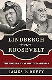 Lindbergh vs. Roosevelt: The Rivalry That Divided America