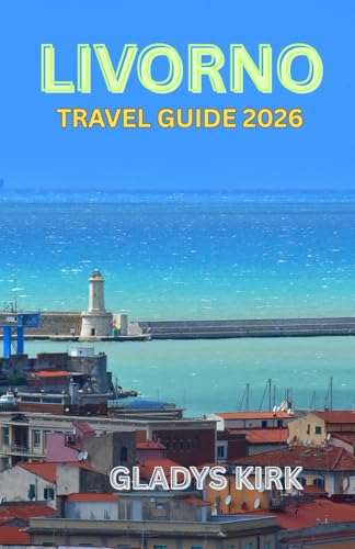 LIVORNO TRAVEL GUIDE 2026: Discover Tuscany’s Coastal Gem: Culture, Cuisine, and Coastal Adventures Await