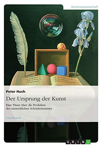 Der Ursprung der Kunst. Eine These über die Evolution des menschlichen Schönheitssinnes (German Edition)