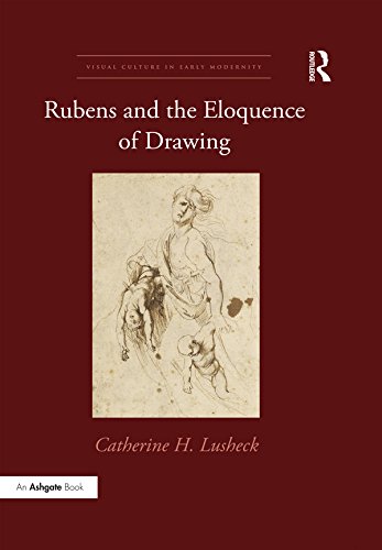 Rubens and the Eloquence of Drawing (Visual Culture in Early Modernity)      1st Edition, Kindle Edition