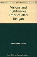 Visions and nightmares: America after Reagan 0020737106 Book Cover