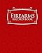 Firearms Record Book: ATF Log Book, Gun Log Book, FFL Log Book, Gun Catalog, Red Cover (Volume 32)