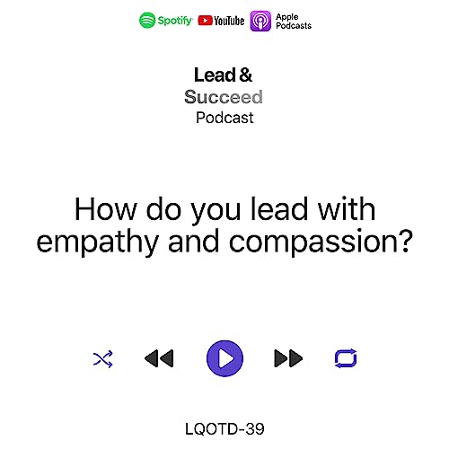 EP39-LQOTD-39-How do you lead with empathy and compassion?