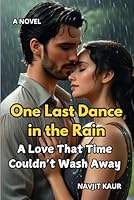 One Last Dance in the Rain: A Love That Time Couldn’t Wash Away B0F62KTK8D Book Cover
