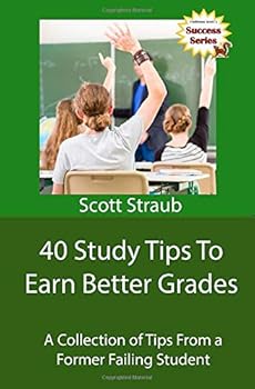 Paperback 40 Study Tips To Earn Better Grades: A collection of study tips from a former failing student! (The Success Series) Book
