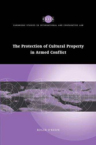 The Protection of Cultural Property in Armed Conflict (Cambridge Studies in International and Comparative Law,...