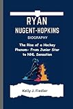 RYAN NUGENT-HOPKINS BIOGRAPHY: The Rise of a Hockey Phenom- From Junior Star to NHL Sensation