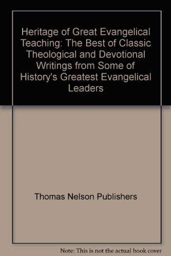 Heritage Of Great Evangelical Teaching The Best Of Classic Theological ...