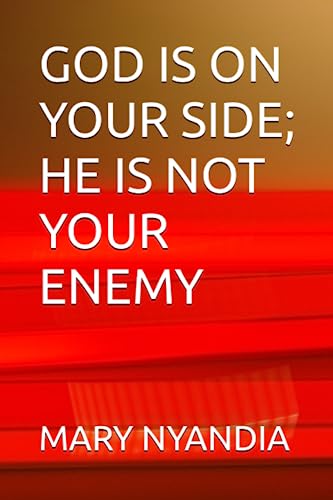 GOD IS ON YOUR SIDE; HE IS NOT YOUR ENEMY