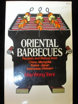 Oriental Barbecues: Recipes and Menus From China, Mongolia, Korea, Japan, Indonesia, Vietnam