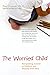 The Worried Child: Recognizing Anxiety in Children and Helping Them Heal