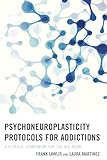 Psychoneuroplasticity Protocols for Addictions: A Clinical Companion for The Big Book