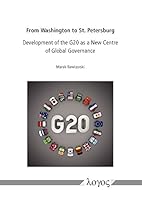 From Washington to St. Petersburg: Development of the G20 as a New Centre of Global Governance 3832537996 Book Cover