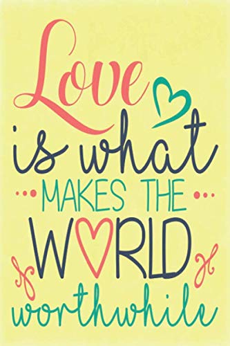 Love is what makes the world worthwhile notebook journal: Ruled Line Paper Notebook Journal Composition Notebook Exercise Book (120 Page,6 x 9 inch) .